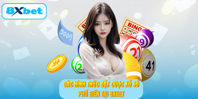 Các hình thức đặt cược xổ số phổ biến tại 8XBET