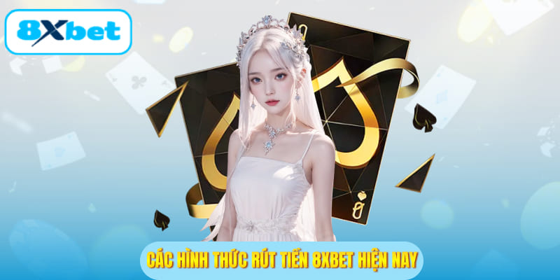 Các hình thức rút tiền 8XBET hiện nay