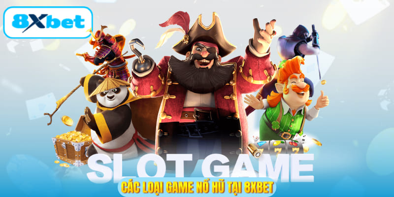Các loại game Nổ Hũ 8XBET
