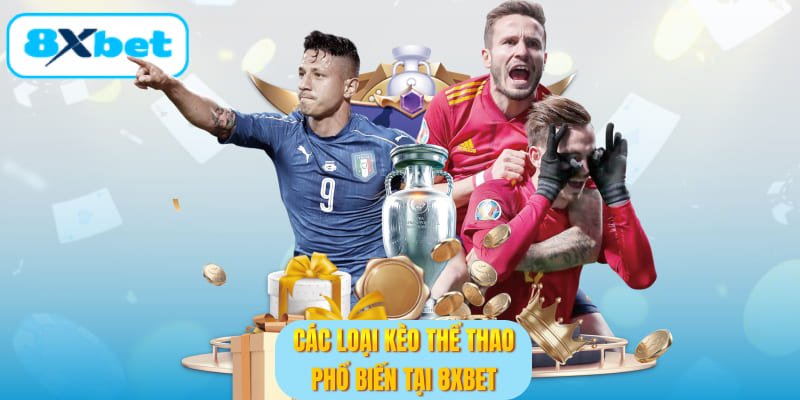 Các loại kèo thể thao phổ biến tại 8XBET