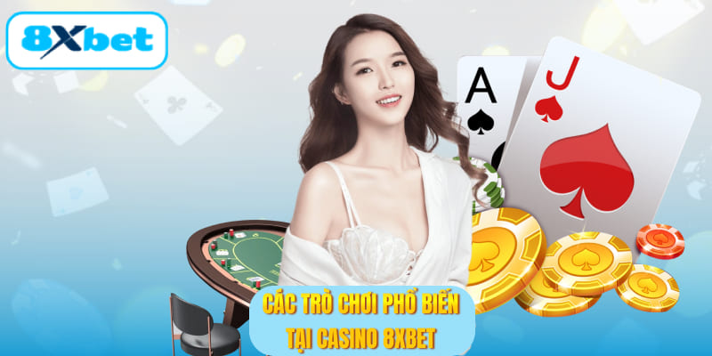 Các trò chơi phổ biến tại Casino 8XBET