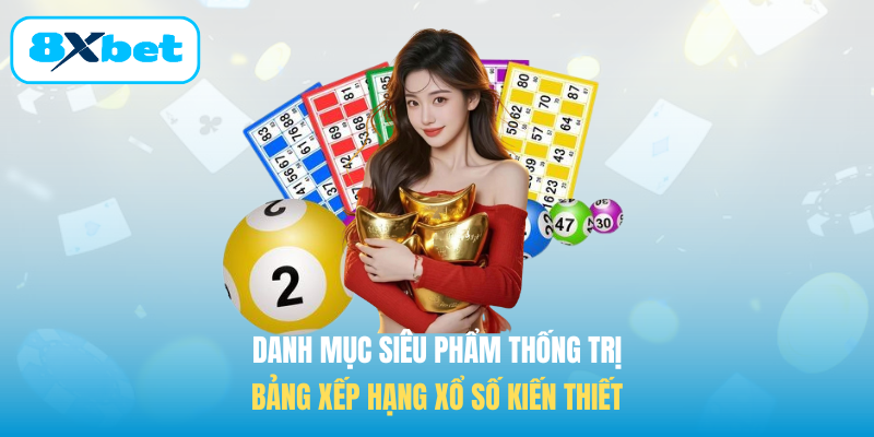 Danh mục siêu phẩm thống trị bảng xếp hạng Xổ số kiến thiết