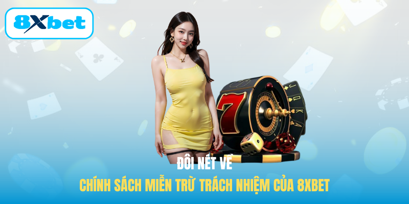 Đôi nét về chính sách Miễn trừ trách nhiệm của 8XBET