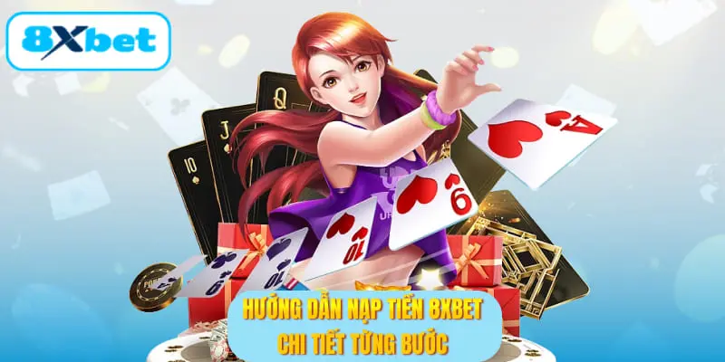 Hướng dẫn nạp tiền 8XBET chi tiết từng bước
