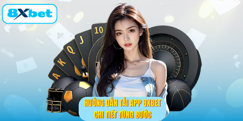 Hướng dẫn tải app 8XBET chi tiết từng bước