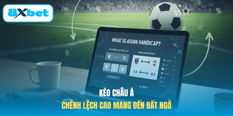Kèo châu Á chênh lệch cao mang đến bất ngờ