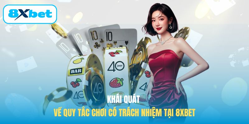 Khái quát về quy tắc chơi có trách nhiệm tại 8XBET