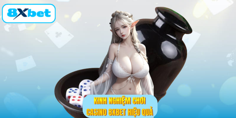 Chiến lược chơi casino tại 8XBET tăng cơ hội thắng