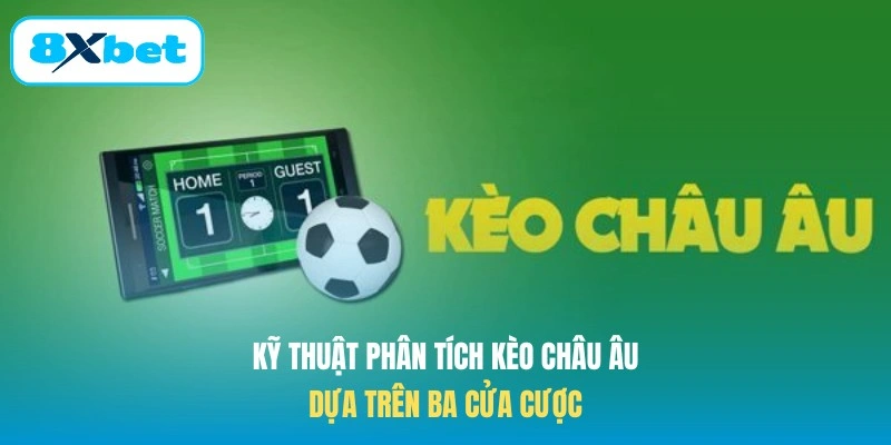 Kỹ thuật phân tích kèo châu Âu dựa trên ba cửa cược
