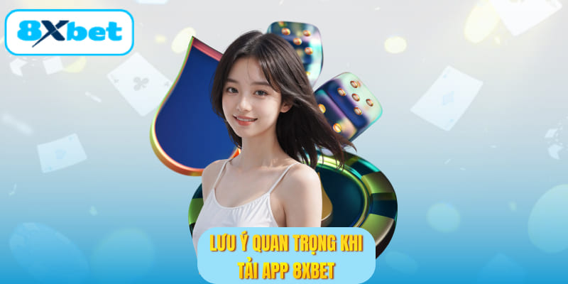 Lưu ý quan trọng khi tải app 8XBET
