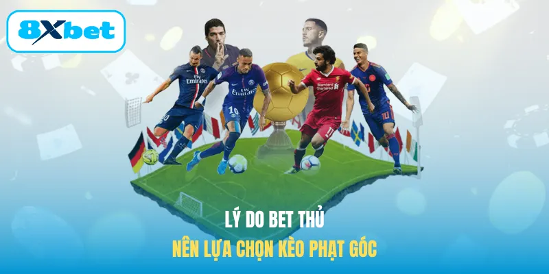 Lý do bet thủ nên lựa chọn kèo phạt góc