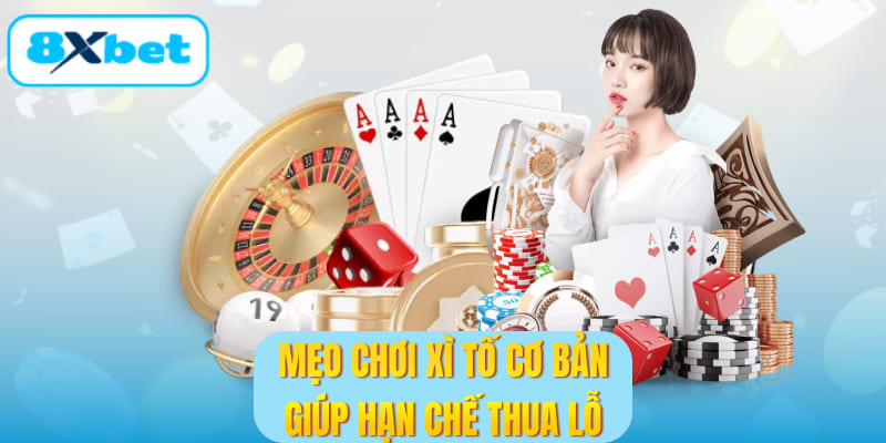 Mẹo chơi xì tố cơ bản giúp hạn chế thua lỗ