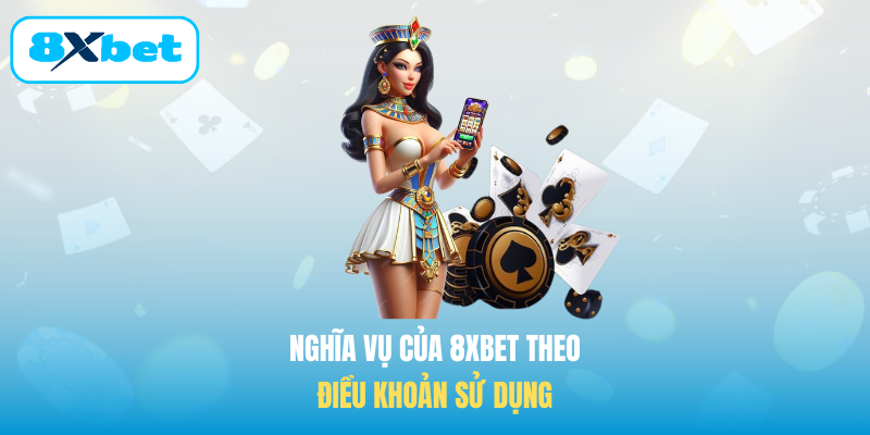 Nghĩa vụ của 8XBET theo Điều khoản sử dụng