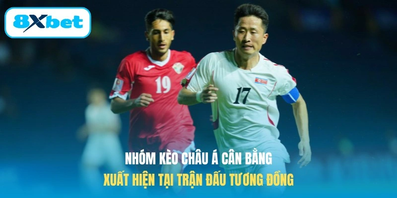 Nhóm kèo châu Á cân bằng xuất hiện tại trận đấu tương đồng