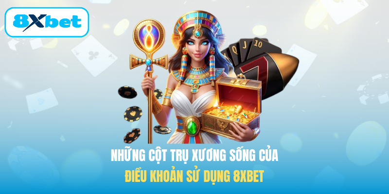 Những cột trụ xương sống của Điều khoản sử dụng 8XBET