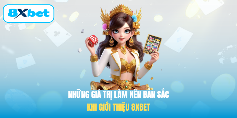 Những giá trị làm nên bản sắc khi Giới thiệu 8XBET