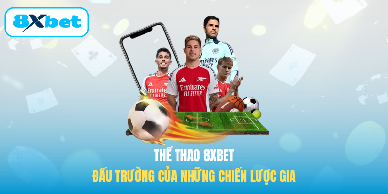 Thể thao 8XBET - Đấu trường của những chiến lược gia
