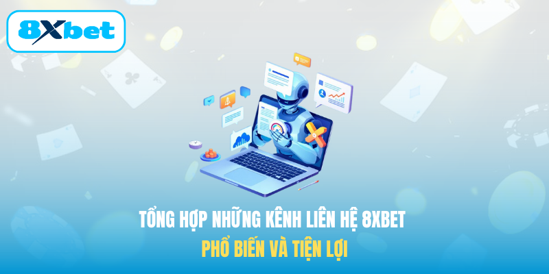Tổng hợp những kênh Liên hệ 8XBET phổ biến và tiện lợi