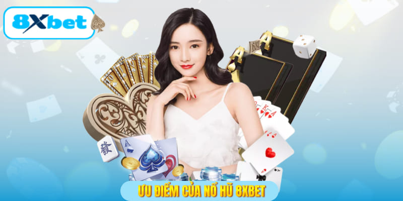 Ưu điểm của nổ hũ 8XBET