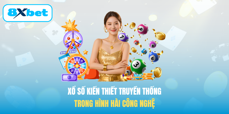 Xổ số kiến thiết truyền thống trong hình hài công nghệ